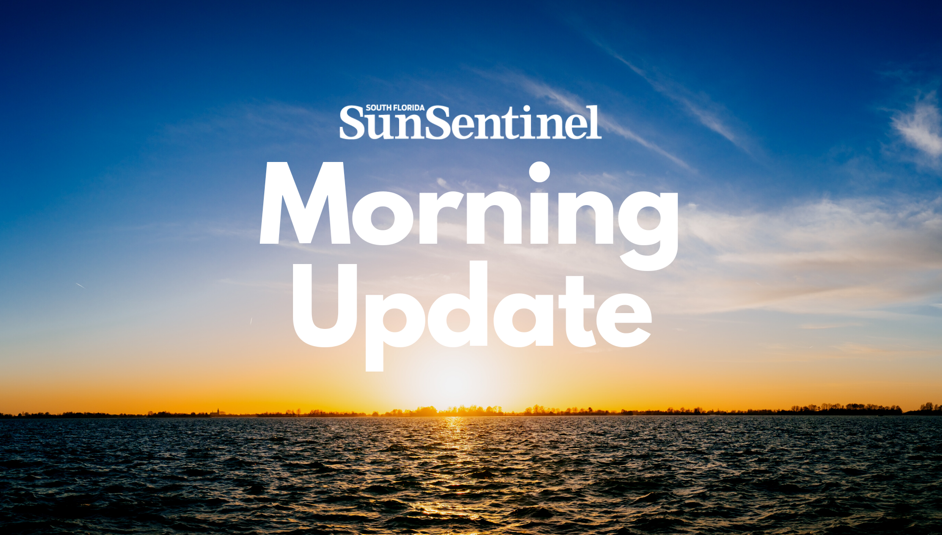 Sun Sentinel Morning Update newsletter.